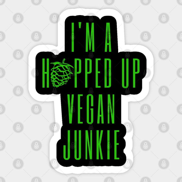 I'm A Hopped Up Vegan Junkie Green Sticker by ebayson74@gmail.com